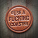 Leather Coasters ROGUE LIFE MAINE  Use-a-Fucking-Coaster