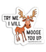 Try Me I Will Moose You Up Sticker Decal ROGUE LIFE MAINE Sticker