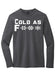Cold As F*** Long Sleeve Rogue Wear Long Sleeve 2XL-Heather-Charcoal